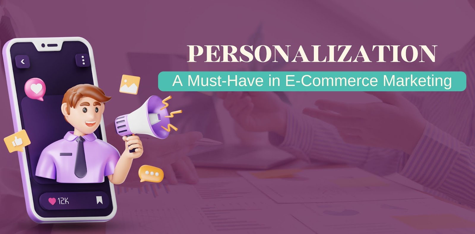 Personalization: A Must-Have in E-Commerce Marketing